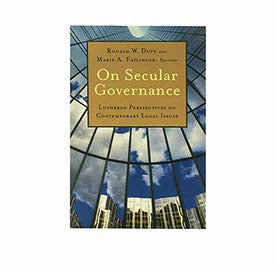ON SECULAR GOVERNANCE: LUTHERAN PERSPECTIVES ON CONTEMPORARY LEGAL ISSUES