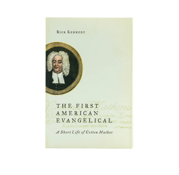 THE FIRST AMERICAN EVANGELICAL: A SHORT LIFE OF COTTON MATHER THE FIRST AMERICAN EVANGELICAL: A SHORT LIFE OF COTTON MATHER