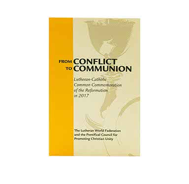FROM CONFLICT TO COMMUNION: REFORMATION RESOURCES 1517-2017