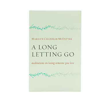A Long Letting Go: Meditations on Losing Someone You Love A Long Letting Go: Meditations on Losing Someone You Love