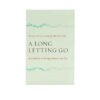A Long Letting Go: Meditations on Losing Someone You Love A Long Letting Go: Meditations on Losing Someone You Love