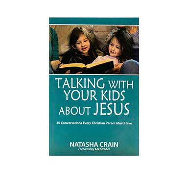 TALKING WITH YOUR KIDS ABOUT JESUS: 30 CONVERSATIONS EVERY CHRISTIAN PARENT MUST HAVE