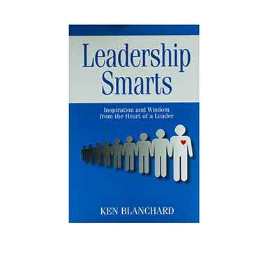 LEADERSHIP SMARTS: INSPIRATION AND WISDOM FROM THE HEART OF A LEADER LEADERSHIP SMARTS: INSPIRATION AND WISDOM FROM THE HEART OF A LEADER