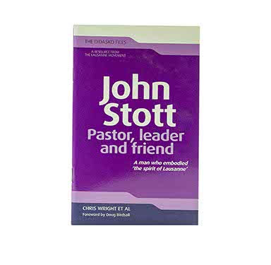 JOHN STOTT: PASTOR, LEADER AND FRIEND (THE DIDASKO FILES) JOHN STOTT: PASTOR, LEADER AND FRIEND (THE DIDASKO FILES)
