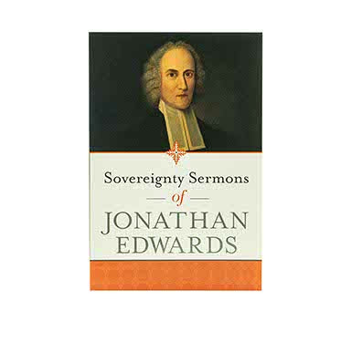 SOVEREIGNTY SERMONS OF JONATHAN EDWARDS SOVEREIGNTY SERMONS OF JONATHAN EDWARDS