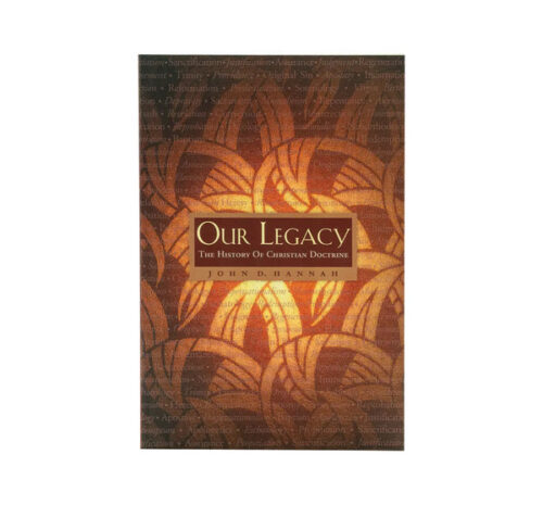 OUR LEGACY: THE HISTORY OF CHRISTIAN DOCTRINE OUR LEGACY: THE HISTORY OF CHRISTIAN DOCTRINE