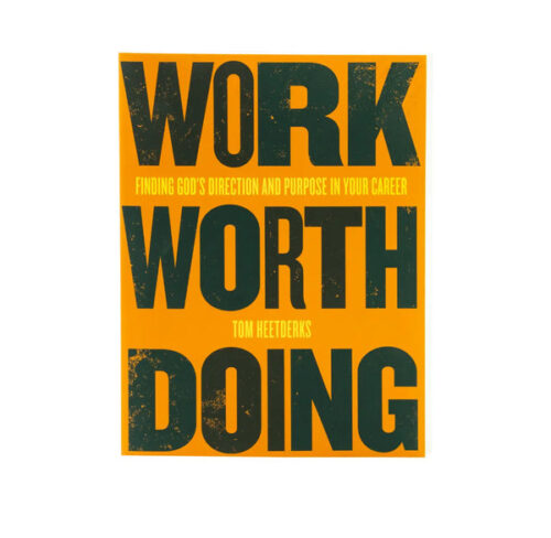 WORK WORTH DOING: FINDING GOD'S DIRECTION AND PURPOSE IN YOUR CAREER