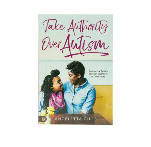 TAKE AUTHORITY OVER AUTISM: CONQUERING AUTISM THROUGH THE POWER OF GOD’S WORD TAKE AUTHORITY OVER AUTISM: CONQUERING AUTISM THROUGH THE POWER OF GOD'S WORD