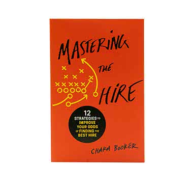 MASTERING THE HIRE: 12 STRATEGIES TO IMPROVE YOUR ODDS OF FINDING THE BEST HIRE