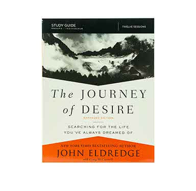 THE JOURNEY OF DESIRE STUDY GUIDE EXPANDED EDITION: SEARCHING FOR THE LIFE YOU'VE ALWAYS DREAMED OF