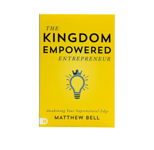 THE KINGDOM-EMPOWERED ENTREPRENEUR: AWAKENING YOUR SUPERNATURAL EDGE THE KINGDOM-EMPOWERED ENTREPRENEUR: AWAKENING YOUR SUPERNATURAL EDGE