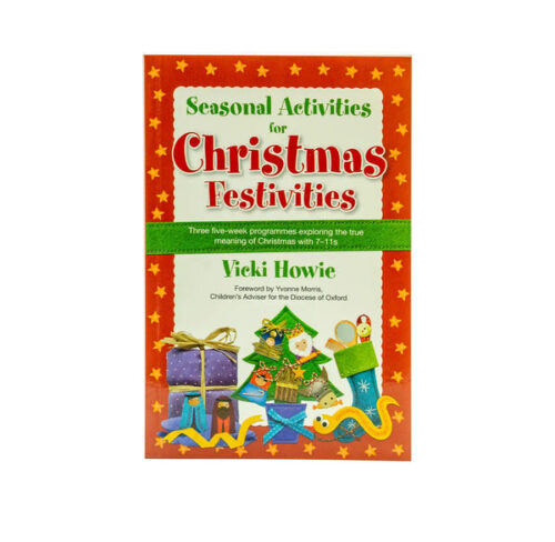 SEASONAL ACTIVITIES FOR CHRISTMAS FESTIVITIES!: THREE FIVE-WEEK TEACHING PROGRAMMES EXPLORING THE TRUE MEANING OF CHRISTMAS WITH 7-11S