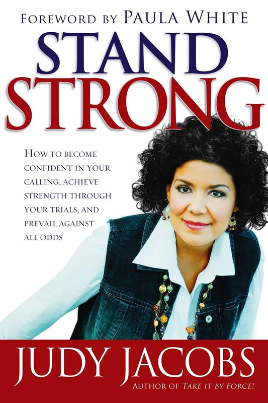 STAND STRONG: HOW TO BECOME CONFIDENT IN YOUR CALLING, ACHIEVE STRENGTH THROUGH YOUR TRIALS, AND PREVAIL AGAINST ALL ODDS STAND STRONG: HOW TO BECOME CONFIDENT IN YOUR CALLING, ACHIEVE STRENGTH THROUGH YOUR TRIALS, AND PREVAIL AGAINST ALL ODDS