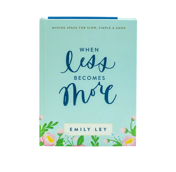 WHEN LESS BECOMES MORE: MAKING SPACE FOR SLOW, SIMPLE, AND GOOD WHEN LESS BECOMES MORE: MAKING SPACE FOR SLOW, SIMPLE, AND GOOD