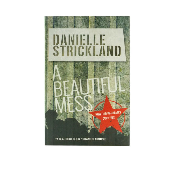 A Beautiful Mess: How God Re-Creates Our Lives A Beautiful Mess: How God Re-Creates Our Lives