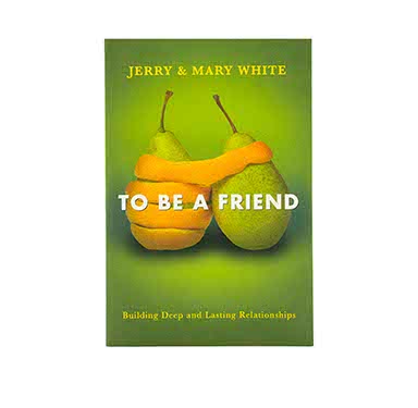 TO BE A FRIEND: BUILDING DEEP AND LASTING RELATIONSHIPS TO BE A FRIEND: BUILDING DEEP AND LASTING RELATIONSHIPS
