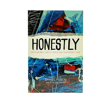 HONESTLY: GETTING REAL ABOUT JESUS AND OUR MESSY LIVES HONESTLY: GETTING REAL ABOUT JESUS AND OUR MESSY LIVES