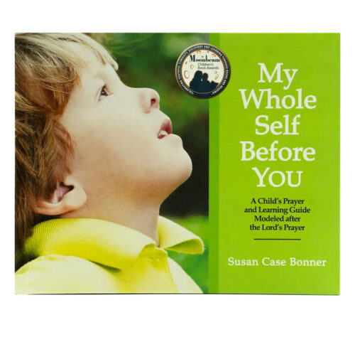 MY WHOLE SELF BEFORE YOU: A CHILD'S PRAYER AND LEARNING GUIDE MODELED AFTER THE LORD'S PRAYER
