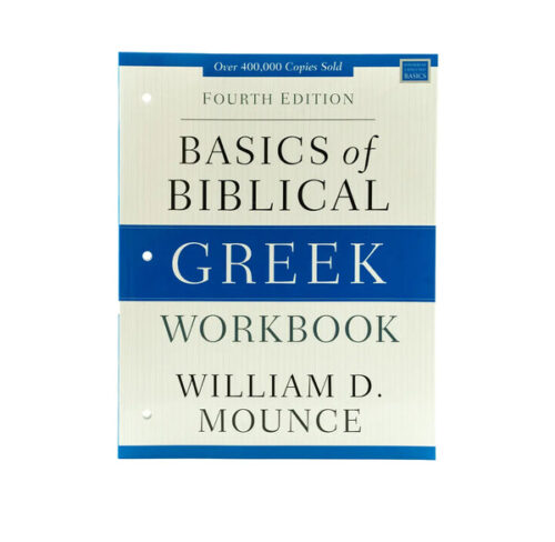 BASICS OF BIBLICAL GREEK WORKBOOK: FOURTH EDITION BASICS OF BIBLICAL GREEK WORKBOOK: FOURTH EDITION