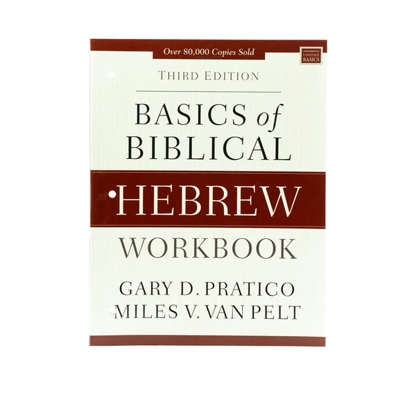 BASICS OF BIBLICAL HEBREW WORKBOOK: THIRD EDITION BASICS OF BIBLICAL HEBREW WORKBOOK: THIRD EDITION