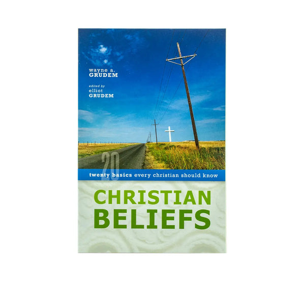 CHRISTIAN BELIEFS: TWENTY BASICS EVERY CHRISTIAN SHOULD KNOW CHRISTIAN BELIEFS: TWENTY BASICS EVERY CHRISTIAN SHOULD KNOW