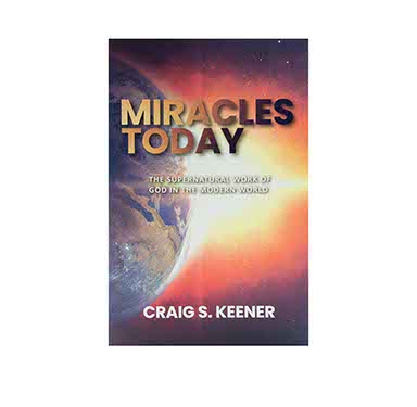MIRACLES TODAY: THE SUPERNATURAL WORK OF GOD IN THE MODERN WORLD MIRACLES TODAY: THE SUPERNATURAL WORK OF GOD IN THE MODERN WORLD