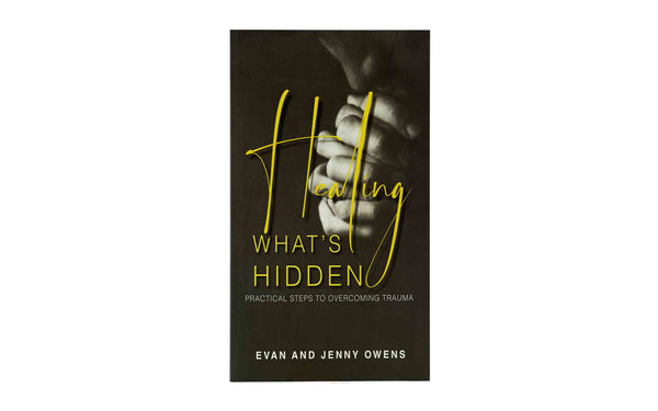 HEALING WHAT'S HIDDEN: PRACTICAL STEPS TO OVERCOMING TRAUMA