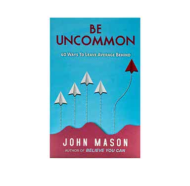 BE UNCOMMON: 40 WAYS TO LEAVE AVERAGE BEHIND