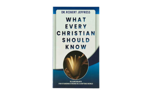 WHAT EVERY CHRISTIAN SHOULD KNOW: 10 CORE BELIEFS FOR STANDING STRONG IN A SHIFTING WORLD