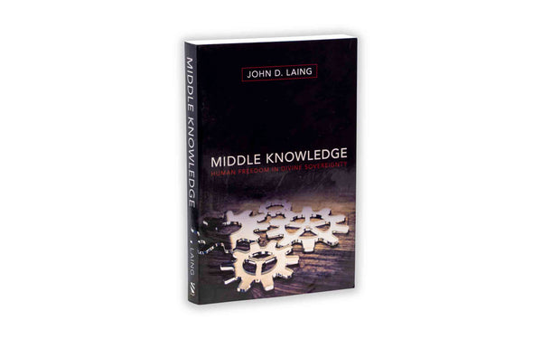 MIDDLE KNOWLEDGE: HUMAN FREEDOM IN DIVINE SOVEREIGNTY MIDDLE KNOWLEDGE: HUMAN FREEDOM IN DIVINE SOVEREIGNTY