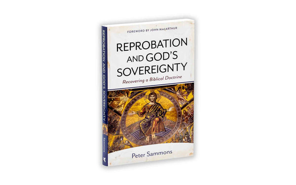 REPROBATION AND GOD SOVEREIGNTY: REDEEMING A BIBLICAL DOCTRINE REPROBATION AND GOD SOVEREIGNTY: REDEEMING A BIBLICAL DOCTRINE