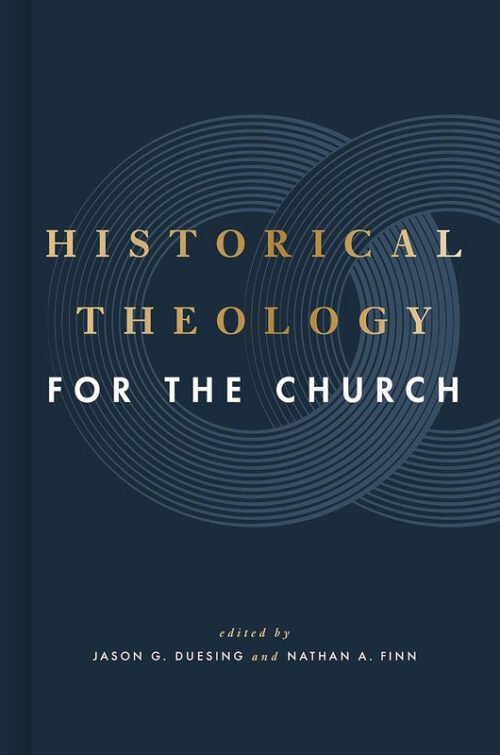HISTORICAL THEOLOGY FOR THE CHURCH