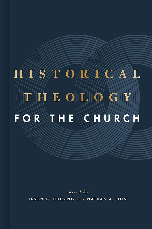 HISTORICAL THEOLOGY FOR THE CHURCH