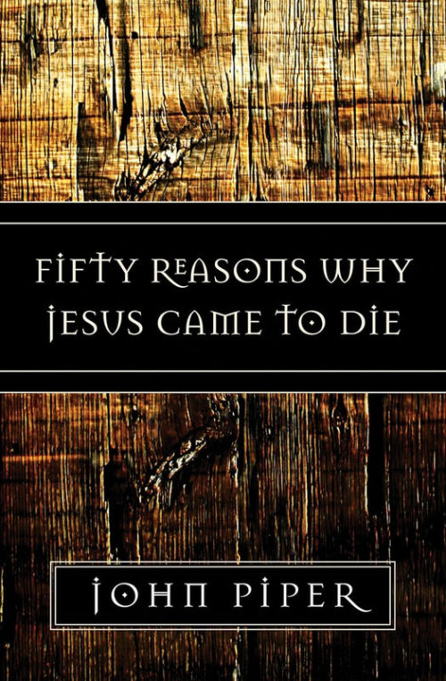 FIFTY REASONS WHY JESUS CAME TO DIE FIFTY REASONS WHY JESUS CAME TO DIE