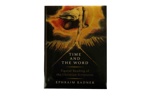 TIME AND THE WORD: FIGURAL READING OF THE CHRISTIAN SCRIPTURES TIME AND THE WORD: FIGURAL READING OF THE CHRISTIAN SCRIPTURES