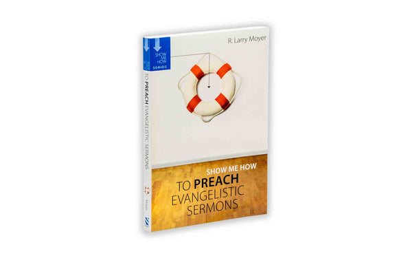 SHOW ME HOW TO PREACH EVANGELISTIC SERMONS SHOW ME HOW TO PREACH EVANGELISTIC SERMONS