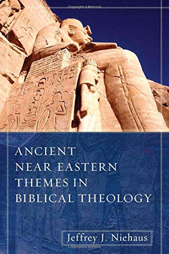 ANCIENT NEAR EASTERN THEMES IN BIBLICAL THEOLOGY ANCIENT NEAR EASTERN THEMES IN BIBLICAL THEOLOGY
