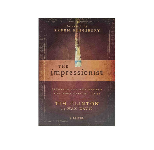 THE IMPRESSIONIST: BECOMING THE MASTERPIECE YOU WERE CREATED TO BE THE IMPRESSIONIST: BECOMING THE MASTERPIECE YOU WERE CREATED TO BE