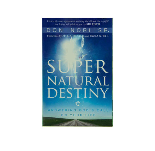 SUPERNATURAL DESTINY: ANSWERING GOD'S CALL ON YOUR LIFE