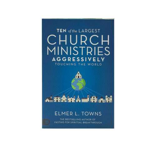 TEN OF THE LARGEST CHURCH MINISTRIES AGGRESSIVELY TOUCHING THE WORLD