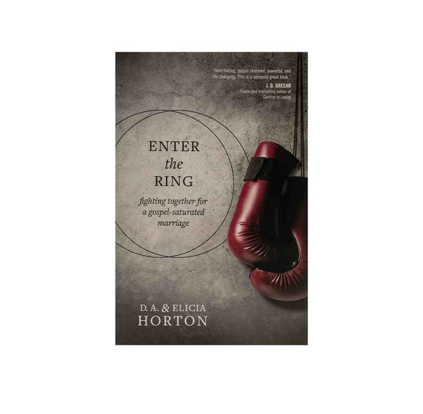 ENTER THE RING: FIGHTING TOGETHER FOR A GOSPEL-SATURATED MARRIAGE