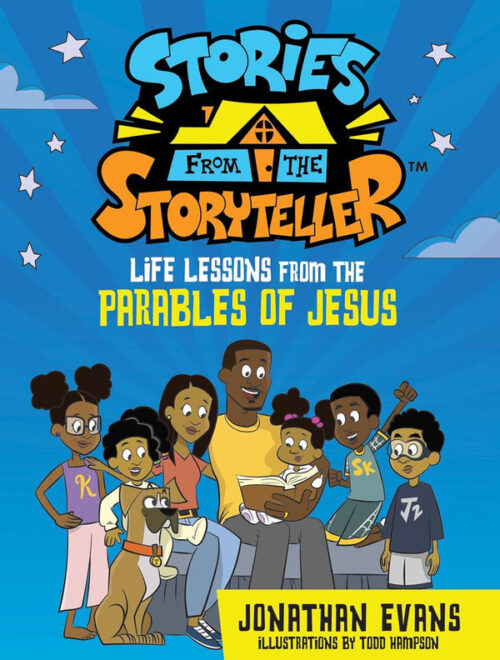 STORIES FROM THE STORYTELLER: LIFE LESSONS FROM THE PARABLES OF JESUS STORIES FROM THE STORYTELLER: LIFE LESSONS FROM THE PARABLES OF JESUS