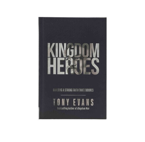 KINGDOM HEROES: BUILDING A STRONG FAITH THAT ENDURES