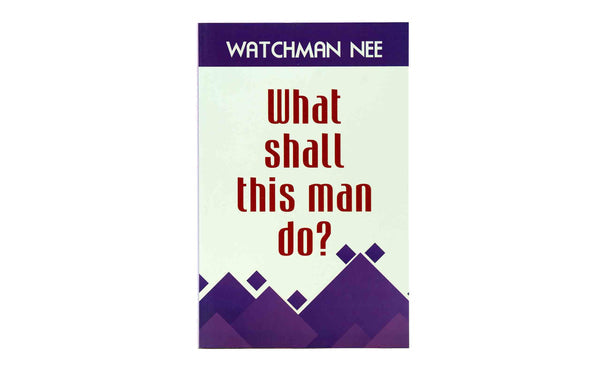 WHAT SHALL THIS MAN DO? WHAT SHALL THIS MAN DO?