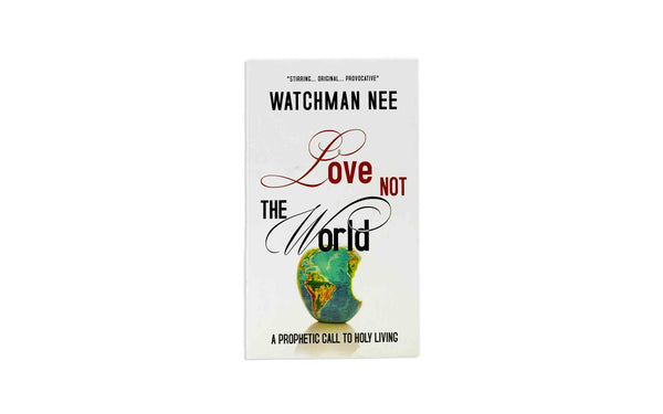 LOVE NOT THE WORLD: THE PROPHETIC CALL TO HOLY LIVING LOVE NOT THE WORLD: THE PROPHETIC CALL TO HOLY LIVING