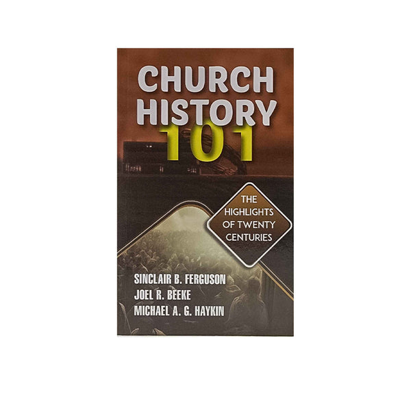 CHURCH HISTORY 101: THE HIGHLIGHTS OF TWENTY CENTURIES CHURCH HISTORY 101: THE HIGHLIGHTS OF TWENTY CENTURIES