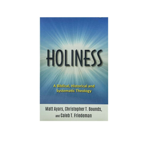 HOLINESS: A BIBLICAL HISTORICAL AND SYSTEMATIC THEOLOGY HOLINESS: A BIBLICAL HISTORICAL AND SYSTEMATIC THEOLOGY