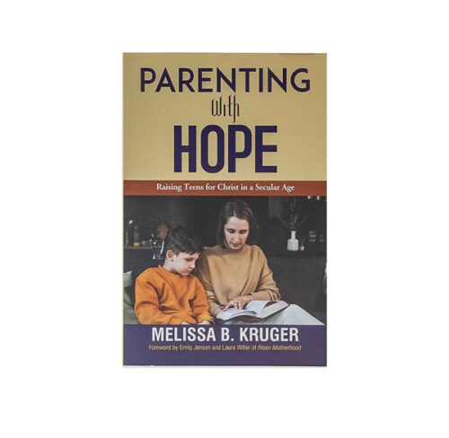 PARENTING WITH HOPE: RAISING TEENS FOR CHRIST IN A SECULAR AGE