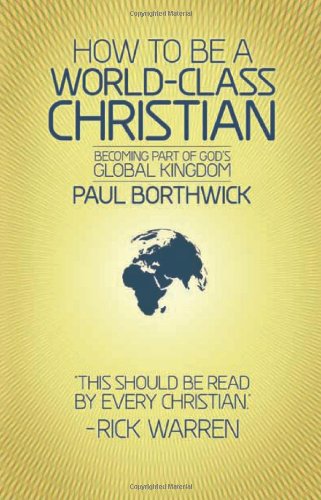 How to Be a World-Class Christian: Becoming Part of God’s Global Kingdom How to Be a World-Class Christian: Becoming Part of God's Global Kingdom