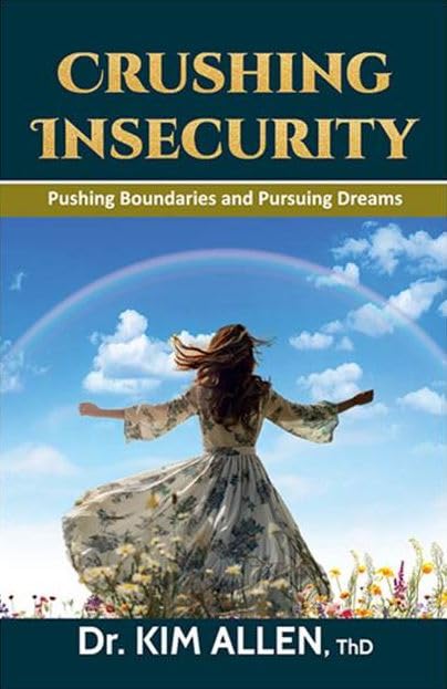 CRUSHING INSECURITY: PUSHING BOUNDARIES AND PURSUING DREAMS CRUSHING INSECURITY: PUSHING BOUNDARIES AND PURSUING DREAMS